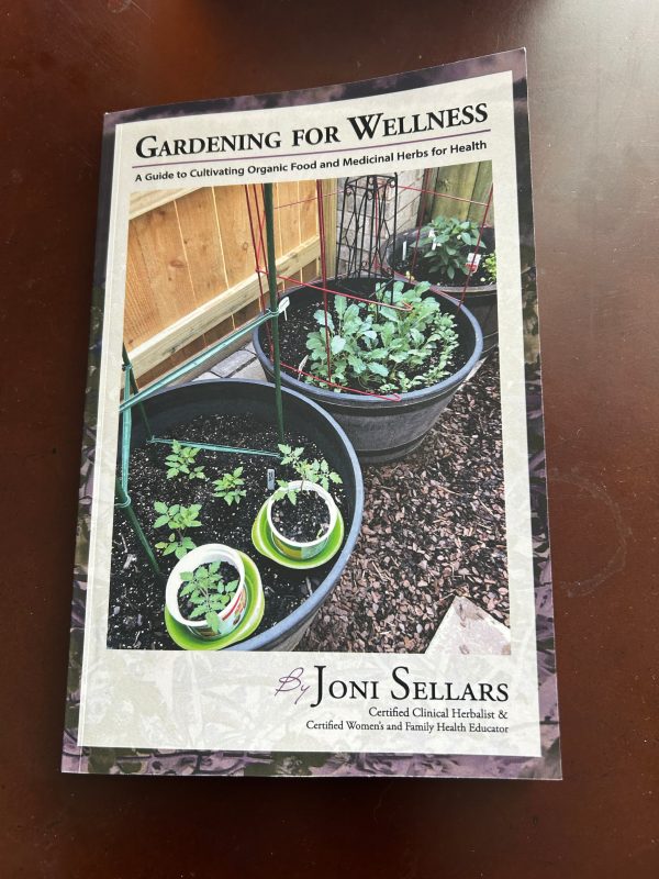 Gardening for Wellness: A Guide to Cultivating Organic Food and Medicinal Herbs for Health, by Joni Sellars, is available at Amazon.com.