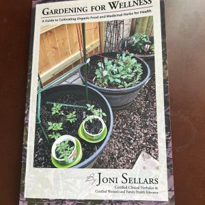 Gardening for Wellness: A Guide to Cultivating Organic Food and Medicinal Herbs for Health, by Joni Sellars, is available at Amazon.com.
